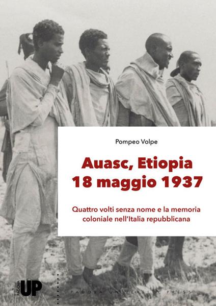 Auasc, Etiopia, 18 maggio 1937. Quattro volti senza nome e la memoria coloniale nell'Italia repubblicana - Pompeo Volpe - copertina