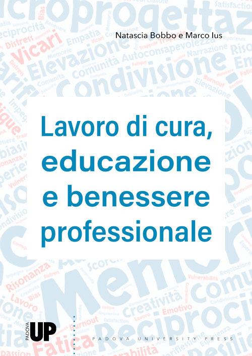 Lavoro di cura, educazione e benessere professionale - Natascia Bobbo,Marco Ius - copertina