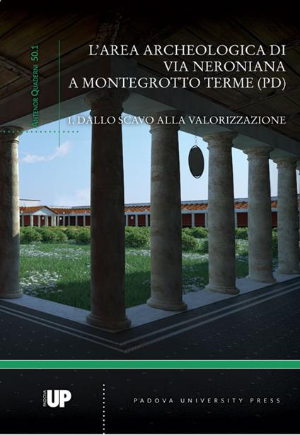 L'area archeologica di via Neroniana a Montegrotto Terme (PD). Dallo scavo alla valorizzazione - copertina