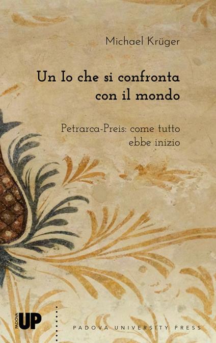 Un io che si confronta con il mondo. Petrarca-Preis: come tutto ebbe inizio - Michael Krüger - copertina