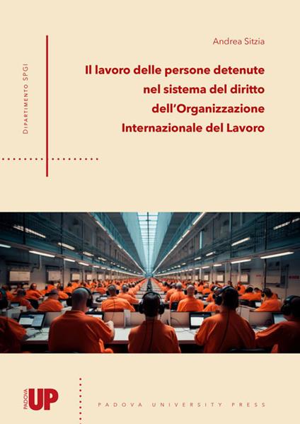 Il lavoro delle persone detenute nel sistema del diritto dell’Organizzazione Internazionale del Lavoro - Andrea Sitzia - copertina