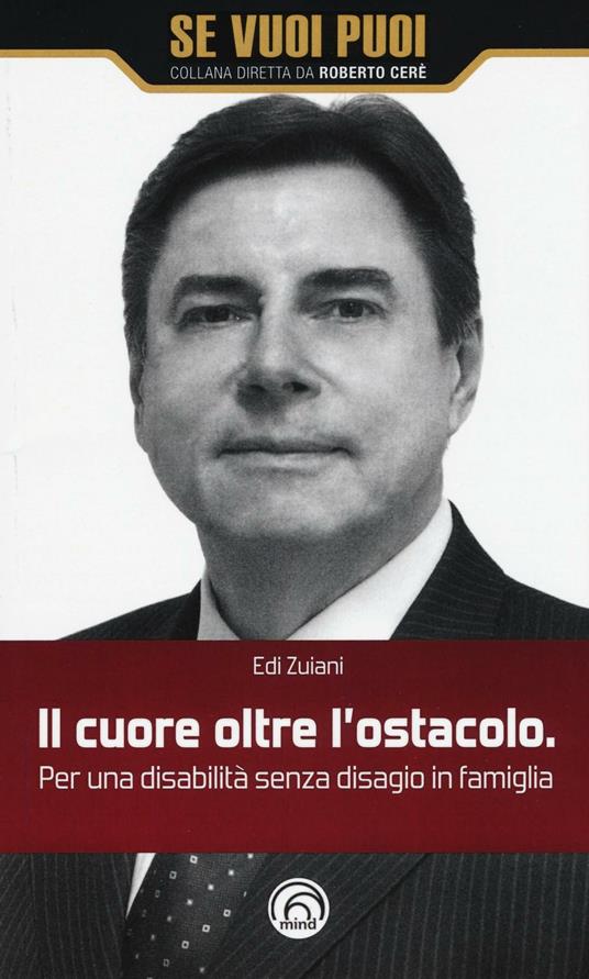 Il cuore oltre l'ostacolo. Per una disabilità senza disagio in famiglia - Edi Zuiani - copertina