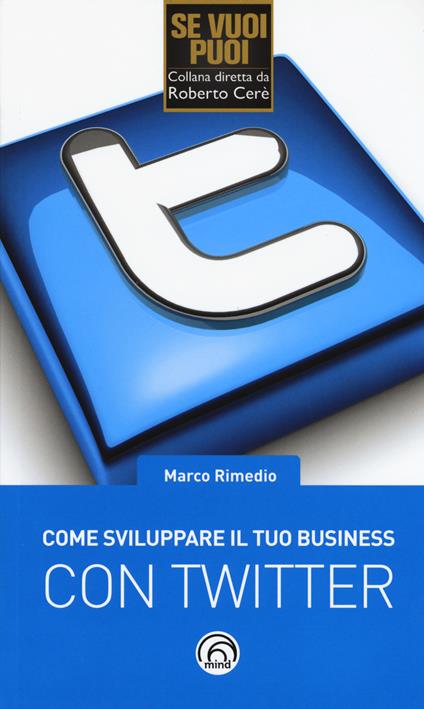 Come sviluppare il tuo business con Twitter - Marco Rimedio - copertina