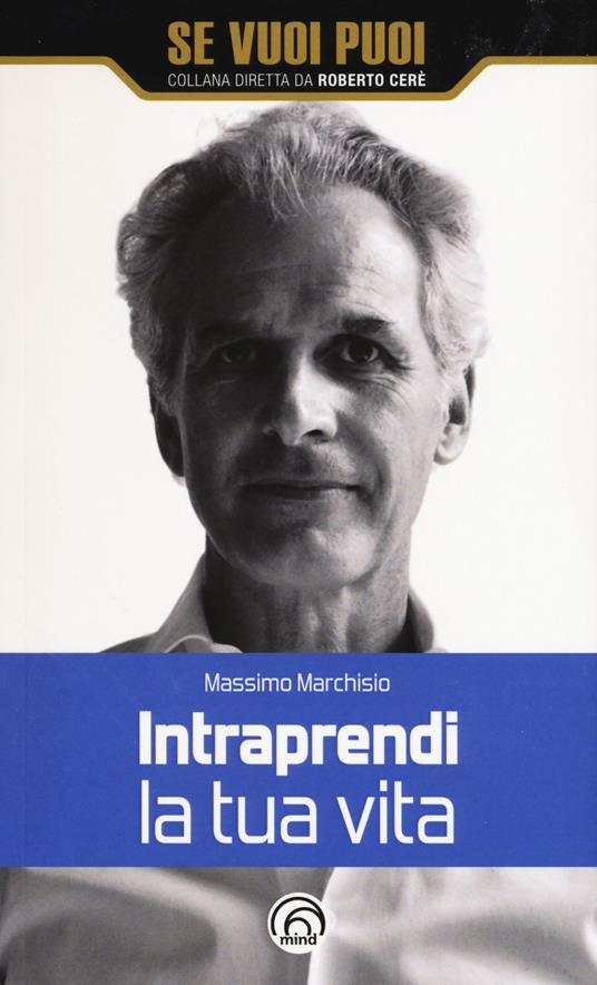 Intraprendi la tua vita - Massimo Marchisio - copertina