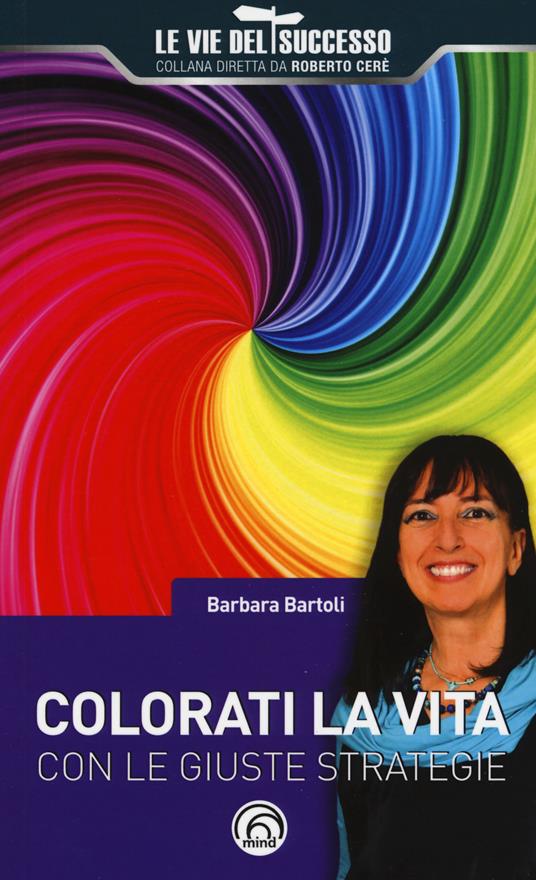 Colorati la vita con le giuste strategie - Barbara Bartoli - copertina