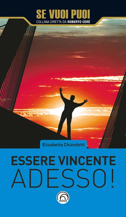 Essere vincente adesso! - Elisabetta Chiandetti - ebook