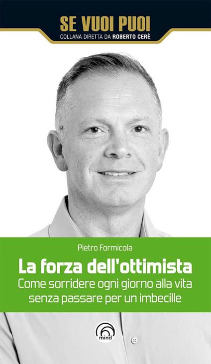 La forza dell'ottimista. Come sorridere ogni giorno alla vita senza passare per un imbecille - Pietro Formicola - ebook