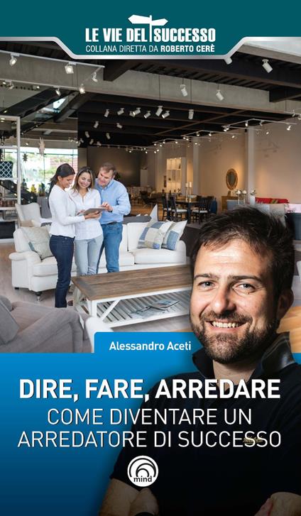 Dire, fare, arredare. Come diventare un arredatore di successo - Alessandro Aceti - copertina