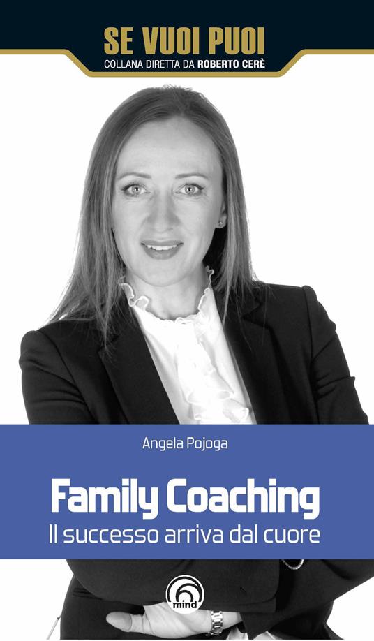 Family coaching. Il successo arriva dal cuore - Angela Pojoga - copertina