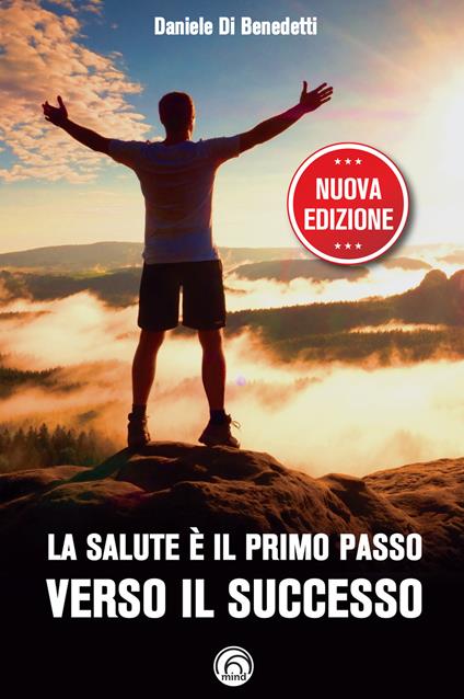 La salute è il primo passo verso il successo. Strategie per ritrovare e mantenere il benessere fisico e mentale. Nuova ediz. - Daniele Di Benedetti - ebook