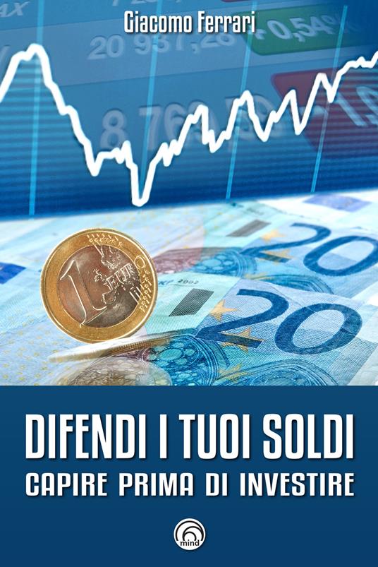 Difendi i tuoi soldi. Capire prima di investire - Giacomo Ferrari - ebook