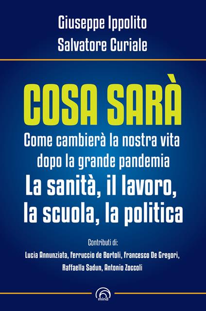 Cosa sarà. Come cambierà la nostra vita dopo la grande pandemia. La sanità, il lavoro, la scuola, la politica - Salvatore Curiale,Giuseppe Ippolito - ebook