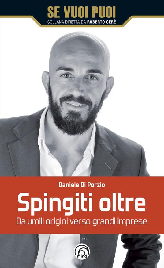 Spingiti oltre. Da umili origini verso grandi imprese - Daniele Di Porzio - copertina