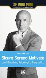 Sicuro-Sereno-Motivato con il coaching psicologico pragmatico