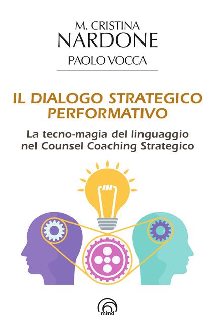 Il dialogo strategico performativo. La tecno-magia del linguaggio nel Counsel Coaching Strategico - M. Cristina Nardone,Paolo Vocca - ebook