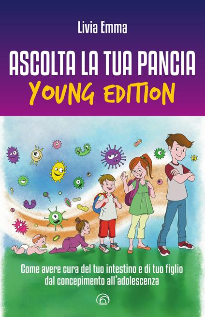 Ascolta la tua pancia young edition. Come avere cura del tuo intestino e di tuo figlio dal concepimento all’adolescenza - Livia Emma - copertina