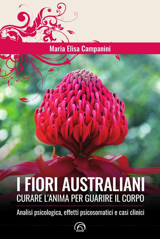 I fiori australiani. Curare l'anima per guarire il corpo - Maria Elisa Campanini - copertina