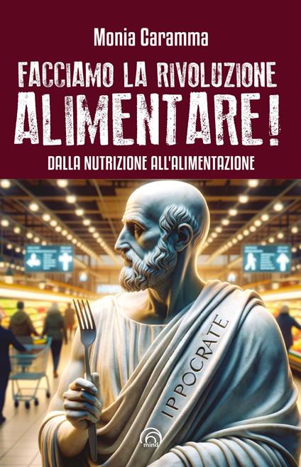 Facciamo la rivoluzione alimentare! Dalla nutrizione all'alimentazione - Monia Caramma - ebook