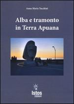 Alba e tramonto in terra apuana