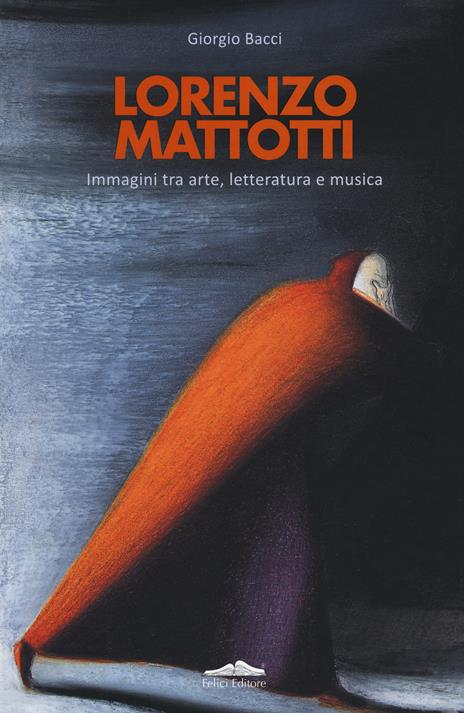 Lorenzo Mattotti. Immagini tra arte, letteratura e musica. Ediz. italiana e inglese - Giorgio Bacci - copertina
