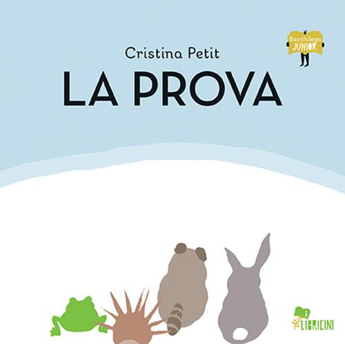 La prova. Ediz. illustrata - Cristina Petit - copertina