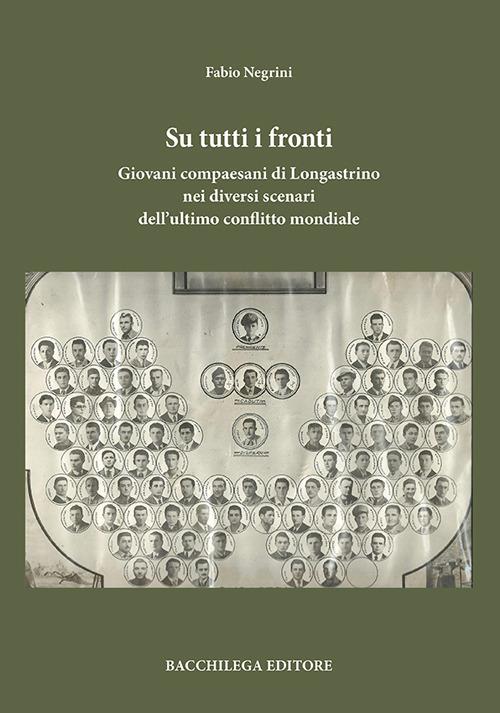 Su tutti i fronti. Giovani compaesani di Longastrino nei diversi scenari dell'ultimo conflitto mondiale - Fabio Negrini - copertina