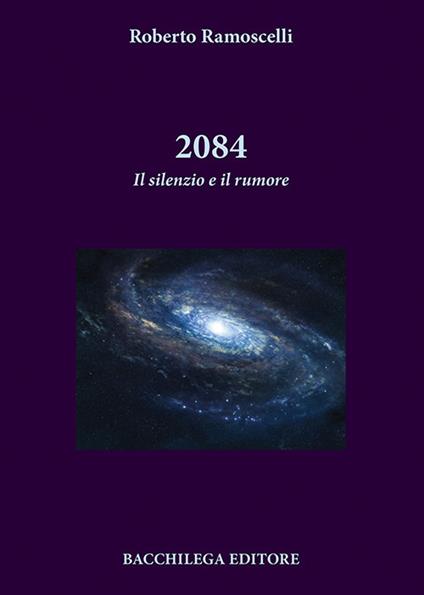 2084. Il silenzio e il rumore - Roberto Ramoscelli - copertina