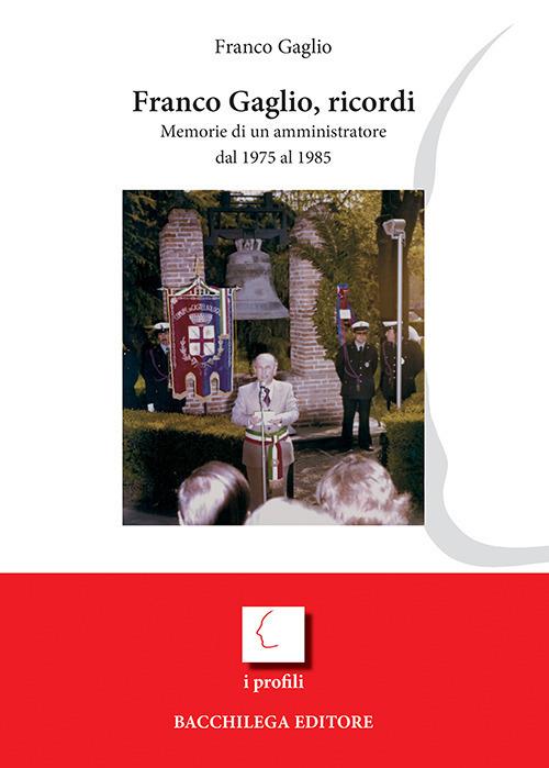 Franco Gaglio, ricordi. Memorie di un amministratore dal 1975 al 1985 - Franco Gaglio - copertina