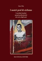 I nostri prof di ciclismo. I corridori imolesi passati professionisti nel corso degli anni