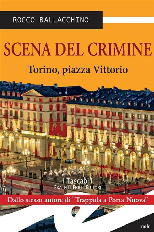 Scena del crimine. Torino, Piazza Vittorio - Rocco Ballacchino - ebook