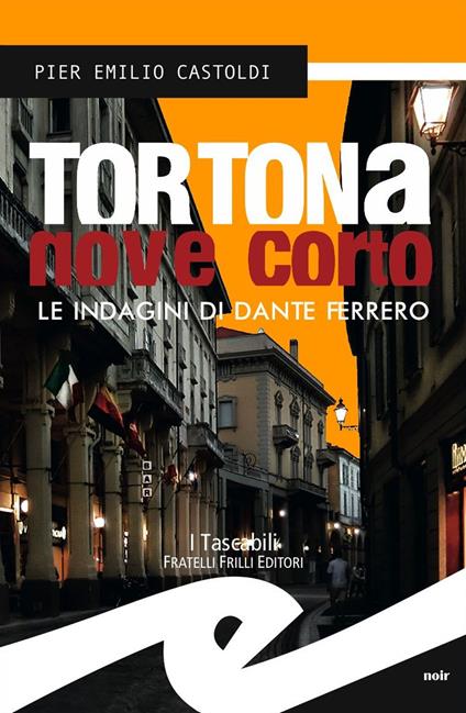 Tortona Nove Corto. Le indagini di Dante Ferrero - Pier Emilio Castoldi - copertina