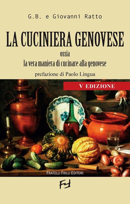 La cuciniera genovese ossia la vera maniera di cucinare alla genovese - G.B.,Giovanni Ratto - copertina