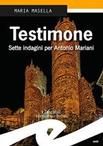 Testimone. Sette indagini per Antonio Mariani