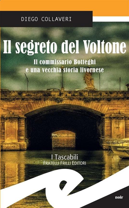 Il segreto del Voltone. Il commissario Botteghi e una vecchia storia livornese - Diego Collaveri - ebook