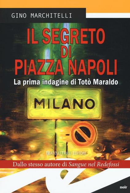 Il segreto di Piazza Napoli. La prima indagine di Totò Maraldo - Gino Marchitelli - copertina