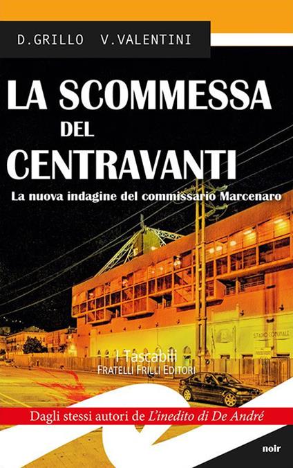 La scommessa del centravanti. La nuova indagine del commissario Marcenaro - Daniele Grillo,Valeria Valentini - copertina