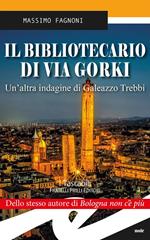 Il bibliotecario di via Gorki. Un'altra indagine di Galeazzo Trebbi