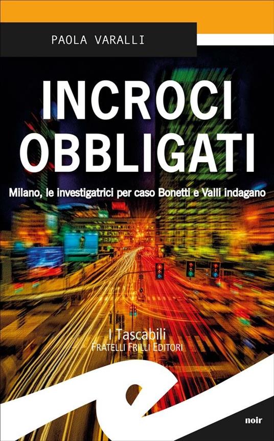 Incroci obbligati. Milano, le investigatrici per caso Bonetti e Valli indagano - Paola Varalli - ebook