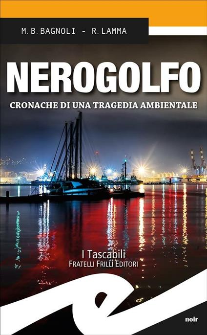 Nerogolfo. Cronache di una tragedia ambientale - Mattia Bernardo Bagnoli,Roberto Lamma - ebook