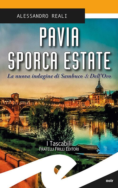 Pavia sporca estate. La nuova indagine di Sambuco & Dell'Oro - Alessandro  Reali - Libro - Frilli - Tascabili. Noir | IBS