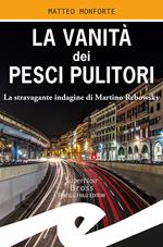 La vanità dei pesci pulitori. La stravagante indagine di Martino Rebowsky