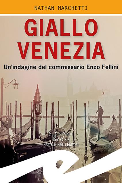 Giallo Venezia. Un'indagine del commissario Enzo Fellini - Nathan Marchetti - copertina
