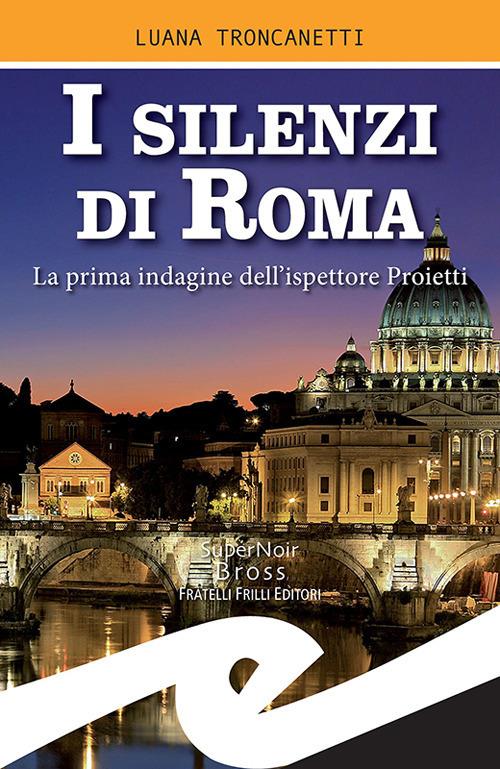 I silenzi di Roma. La prima indagine dell'ispettore Proietti - Luana Troncanetti - ebook