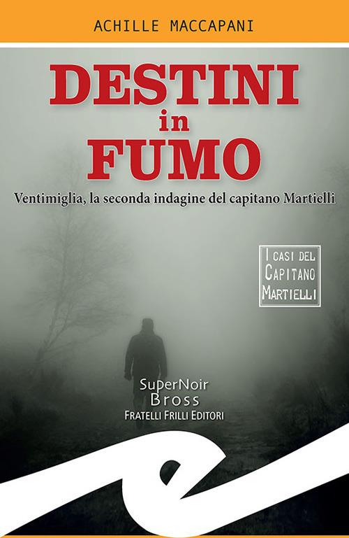 Destini in fumo. Ventimiglia, la seconda indagine del capitano Martielli - Achille Maccapani - ebook