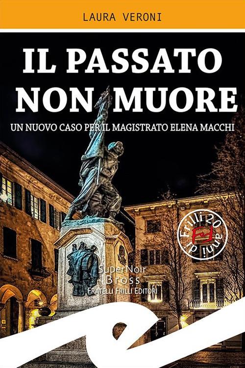 Il passato non muore. Un nuovo caso del magistrato Elena Macchi - Laura Veroni - copertina