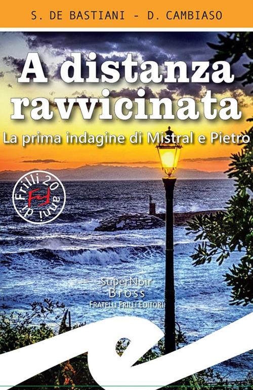 A distanza ravvicinata. La prima indagine di Mistral e Pietro - Daniele Cambiaso,Sabrina De Bastiani - ebook