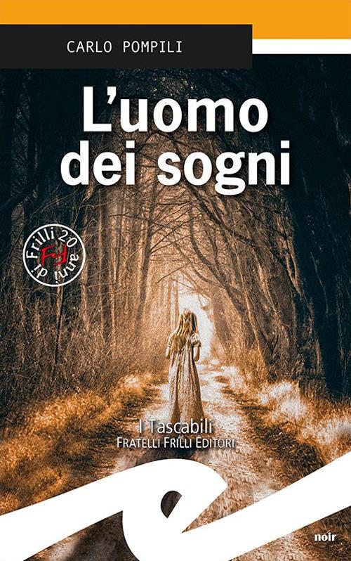 L' uomo dei sogni - Carlo Pompili - Libro - Frilli - Tascabili. Noir | IBS