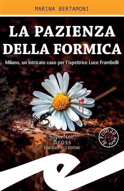 La pazienza della formica. Milano, un intricato caso per l'ispettrice Luce Frambelli - Marina Bertamoni - ebook