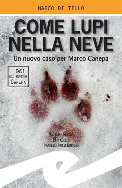 Come lupi nella neve. Un nuovo caso per Marco Canepa - Marco Di Tillo - ebook