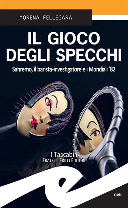 Il gioco degli specchi. Sanremo, il barista-investigatore e i Mondiali '82 - Morena Fellegara - ebook